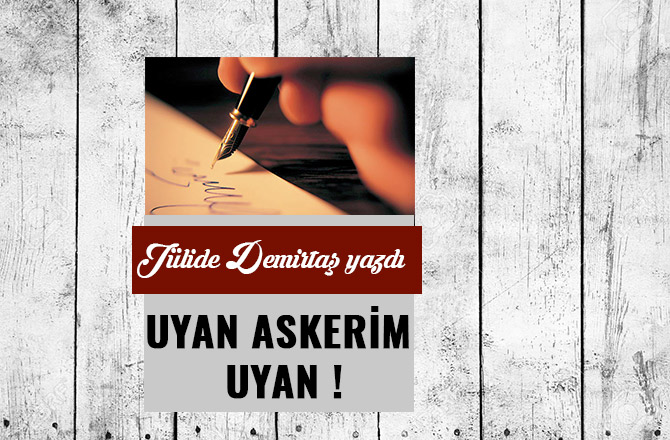 UYAN ASKERİM UYAN !