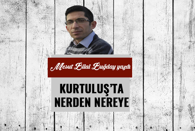 KURTULUŞ’TA NERDEN NEREYE