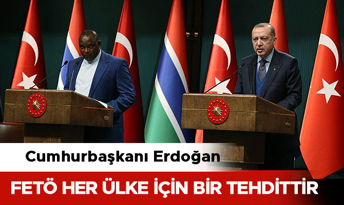 CUMHURBAŞKANI ERDOĞAN: FETÖ VARLIK GÖSTERDİĞİ TÜM ÜLKELER İÇİN BÜYÜK BİR TEHDİTTİR