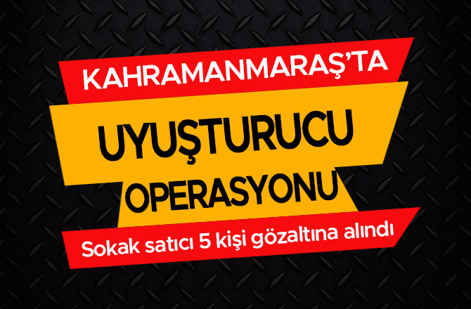 UYUŞTURUCU OPERASYONU! 5 SOKAK SATICI GÖZALTINA ALINDI