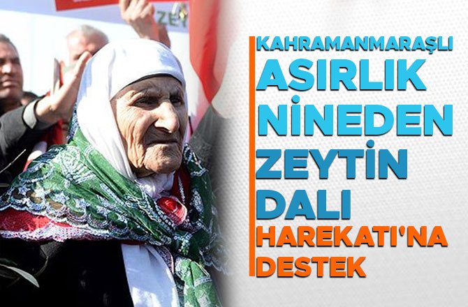 KAHRAMANMARAŞLI ASIRLIK NİNEDEN ZEYTİN DALI HAREKATI'NA DESTEK