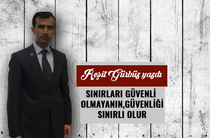 SINIRLARI GÜVENLİ OLMAYANIN, GÜVENLİĞİ SINIRLI OLUR