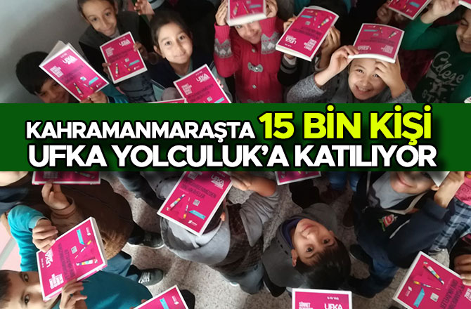 KAHRAMANMARAŞTA 15 BİN KİŞİ UFKA YOLCULUK’A KATILIYOR