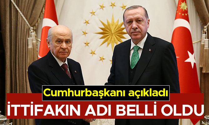 İTTİFAKIN ADI BELLİ OLDU