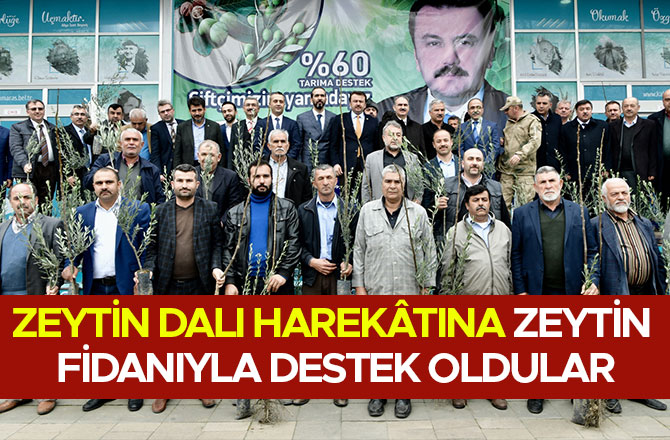 ZEYTİN DALI HAREKÂTINA ZEYTİN FİDANIYLA DESTEK OLDULAR
