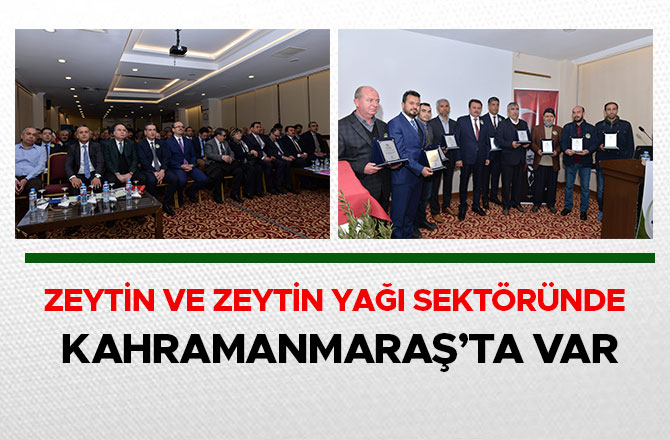 ZEYTİN VE ZEYTİN YAĞI SEKTÖRÜNDE KAHRAMANMARAŞ’TA VAR