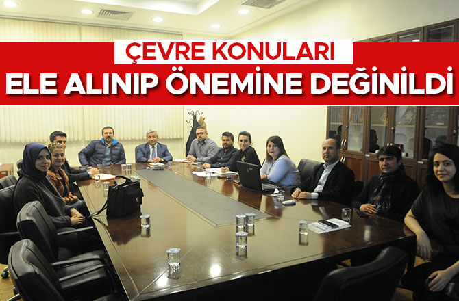 ÇEVRE KONULARI ELE ALINIP ÖNEMİNE DEĞİNİLDİ