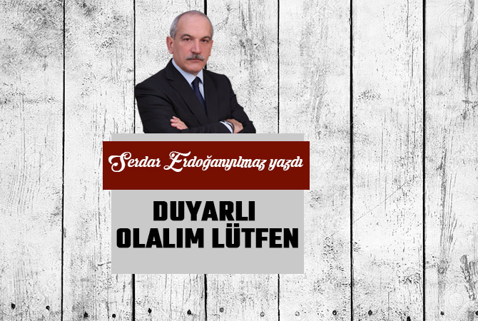 DUYARLI OLALIM LÜTFEN