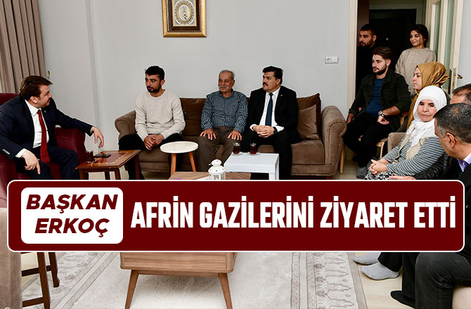 BAŞKAN ERKOÇ AFRİN GAZİLERİNİ ZİYARET ETTİ