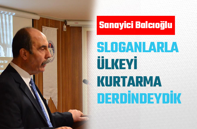 SLOGANLARLA ÜLKEYİ KURTARMA DERDİNDEYDİK