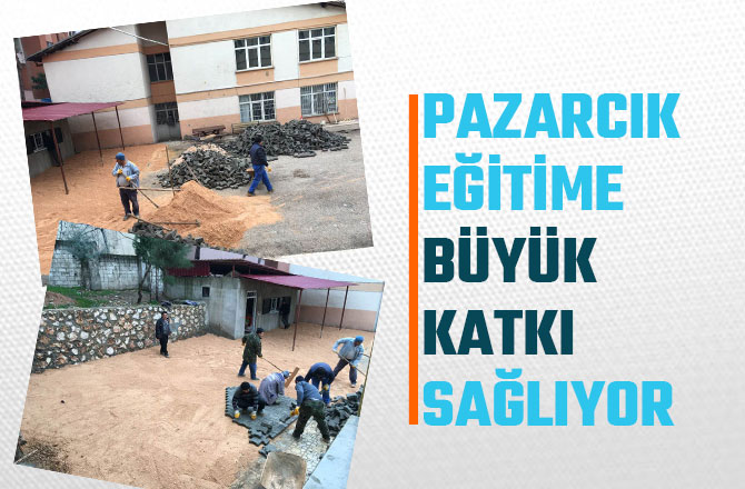 PAZARCIK EĞİTİME BÜYÜK KATKI SAĞLIYOR