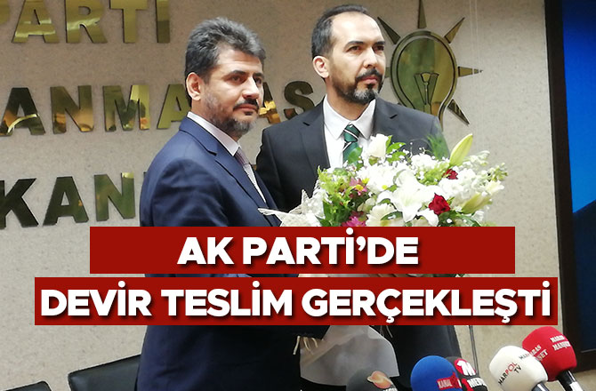 AK PARTİ’DE DEVİR TESLİM GERÇEKLEŞTİ