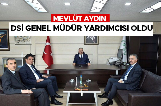 MEVLÜT AYDIN DSİ GENEL MÜDÜR YARDIMCISI OLDU