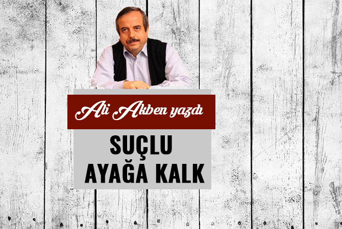 SUÇLU AYAĞA KALK