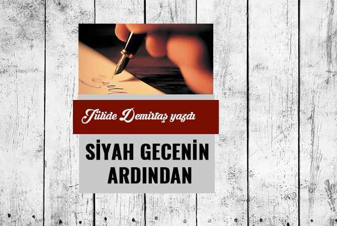 SİYAH GECENİN ARDINDAN…