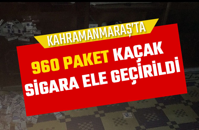 KAHRAMANMARAŞ'TA 960 PAKET KAÇAK SİGARA ELE GEÇİRİLDİ