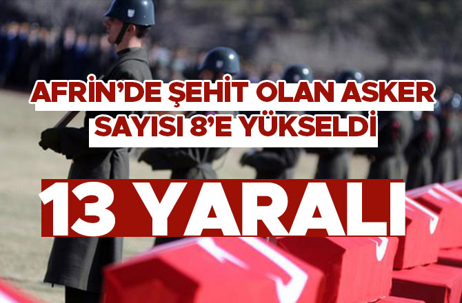 AFRİN’DE ŞEHİT OLAN ASKER SAYISI 8’E YÜKSELDİ