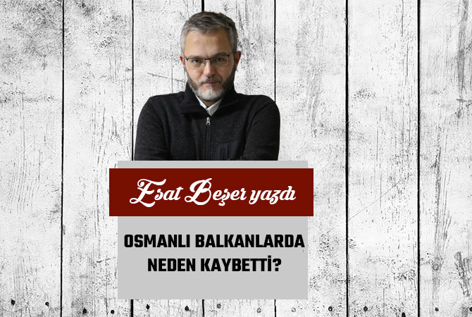 OSMANLI BALKANLARDA NEDEN KAYBETTİ?