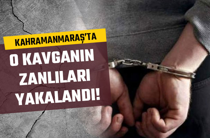 O KAVGANIN ZANLILARI YAKALANDI!