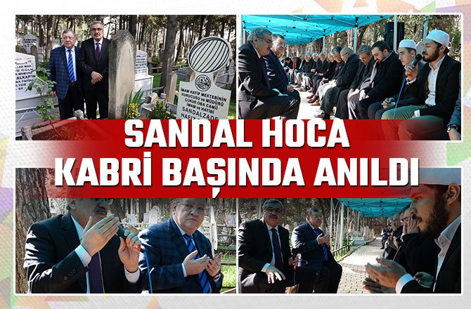 SANDAL HOCA KABRİ BAŞINDA ANILDI