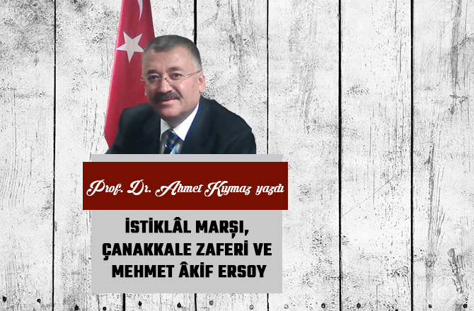 İSTİKLÂL MARŞI, ÇANAKKALE ZAFERİ VE  MEHMET ÂKİF ERSOY
