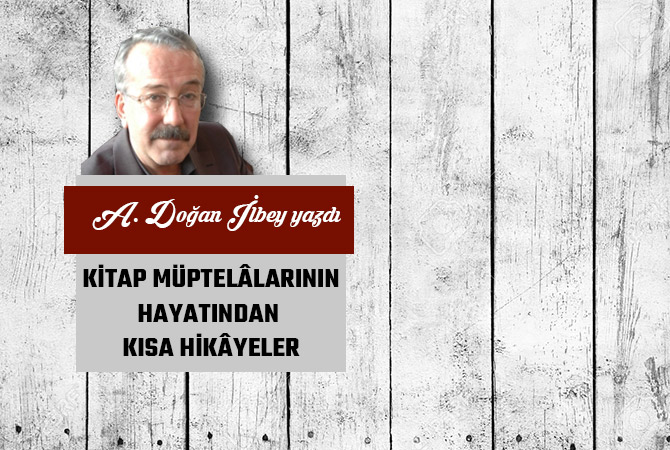 KİTAP MÜPTELÂLARININ HAYATINDAN KISA HİKÂYELER