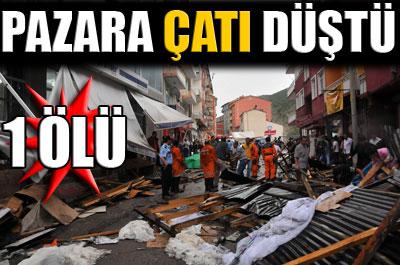 Evin çatısı pazara düştü: 1 ölü