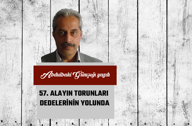 57. ALAYIN  TORUNLARI  DEDELERİNİN  YOLUNDA