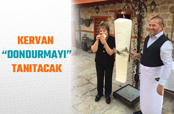 KERVAN “DONDURMAYI” TANITACAK