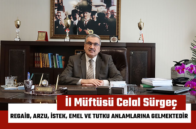 REGAİB, ARZU, İSTEK, EMEL VE TUTKU ANLAMLARINA GELMEKTEDİR