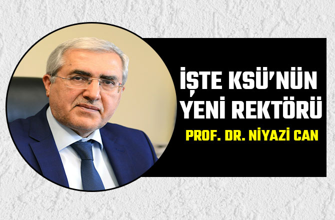 İŞTE KSÜ’NÜN YENİ REKTÖRÜ PROF. DR. NİYAZİ CAN