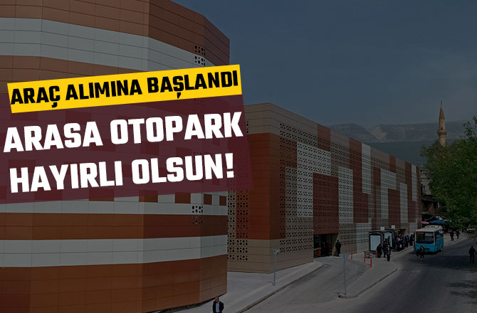 ARASA OTOPARK HAYIRLI OLSUN! ARAÇ ALIMINA BAŞLANDI