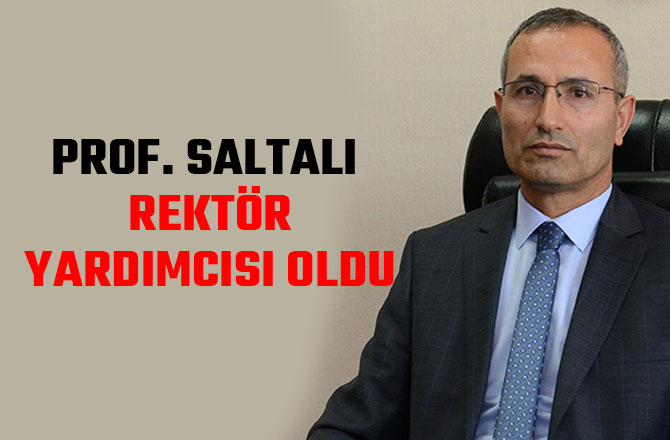 PROF. SALTALI REKTÖR YARDIMCISI OLDU