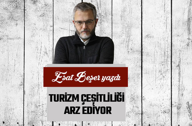 TURİZM ÇEŞİTLİLİĞİ ARZ EDİYOR