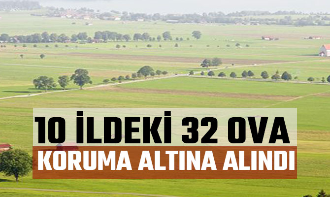 10 İLDEKİ 32 OVA "BÜYÜK OVA KORUMA ALANI" OLARAK BELİRLENDİ