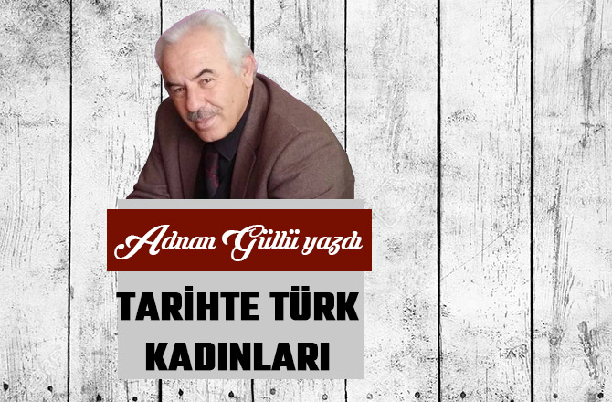 TARİHTE TÜRK KADINLARI