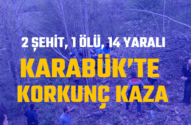 KARABÜK’TE KORKUNÇ KAZA: 2 ŞEHİT, 1 ÖLÜ, 14 YARALI