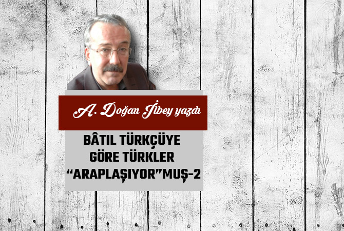 BÂTIL TÜRKÇÜYE GÖRE TÜRKLER “ARAPLAŞIYOR”MUŞ-2
