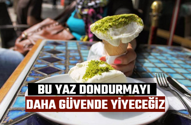BU YAZ DONDURMAYI DAHA GÜVENDE YİYECEĞİZ