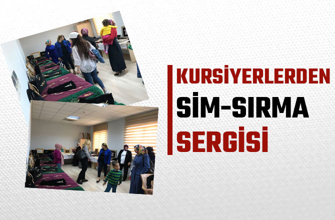 KURSİYERLERDEN SİM-SIRMA SERGİSİ