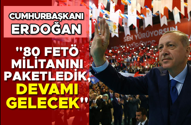 CUMHURBAŞKANI ERDOĞAN; DEVAMI GELECEK