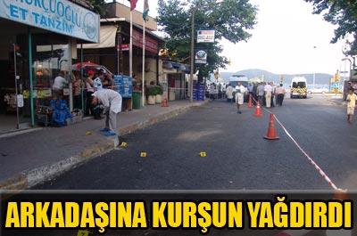 Arkadaşını kurşun yağmuruna tuttu
