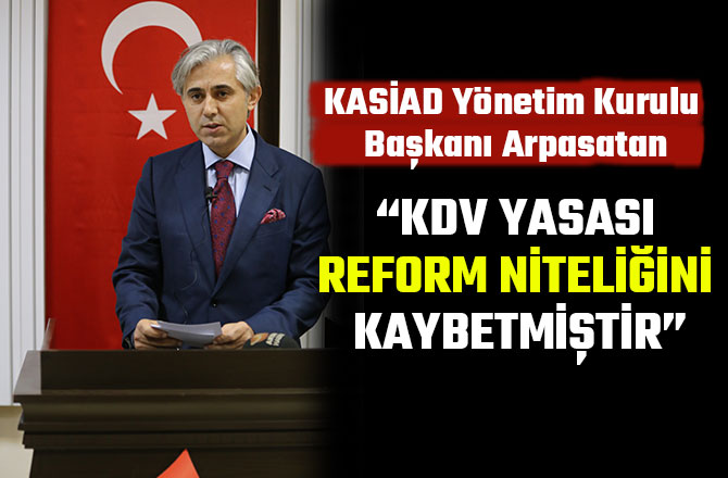 “KDV YASASI REFORM NİTELİĞİNİ KAYBETMİŞTİR”
