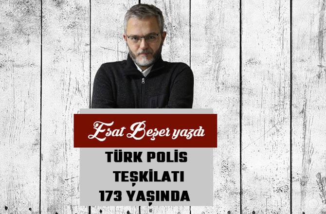 TÜRK POLİS TEŞKİLATI, 173 YAŞINDA