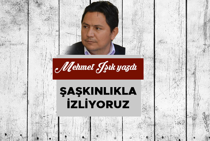 ŞAŞKINLIKLA İZLİYORUZ