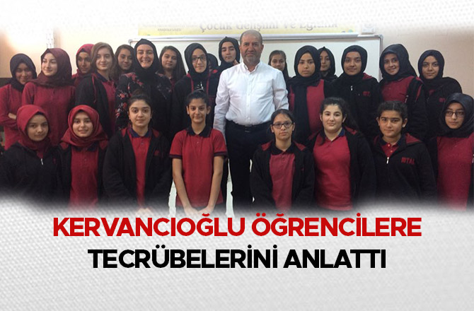 KERVANCIOĞLU ÖĞRENCİLERE TECRÜBELERİNİ ANLATTI