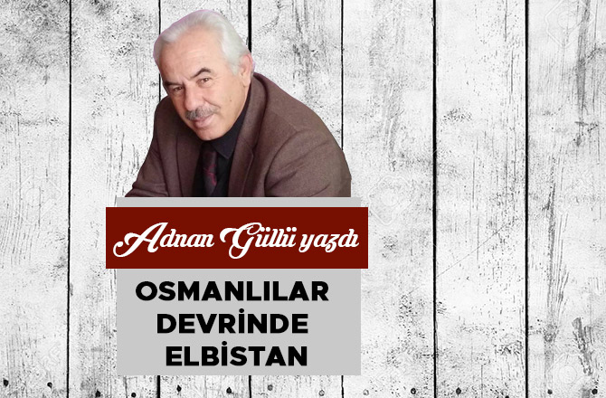 OSMANLILAR DEVRİNDE ELBİSTAN