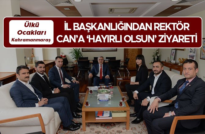 ÜLKÜ OCAKLARI KAHRAMANMARAŞ İL BAŞKANLIĞINDAN REKTÖR CAN’A ‘HAYIRLI OLSUN’ ZİYARETİ