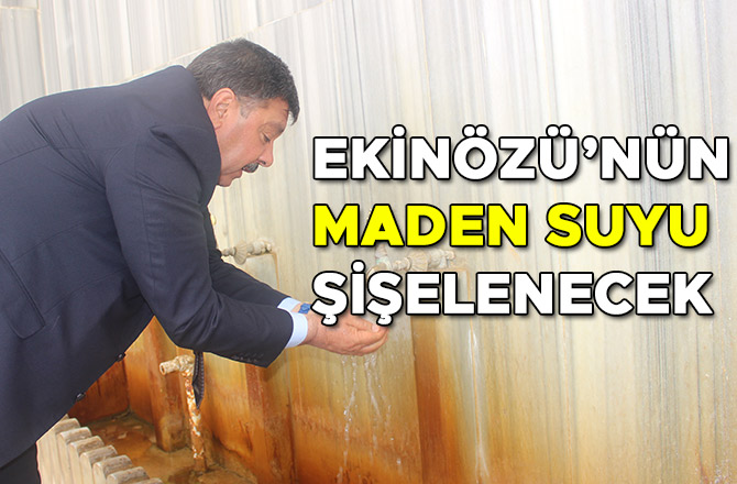 EKİNÖZÜ’NÜN MADEN SUYU ŞİŞELENECEK