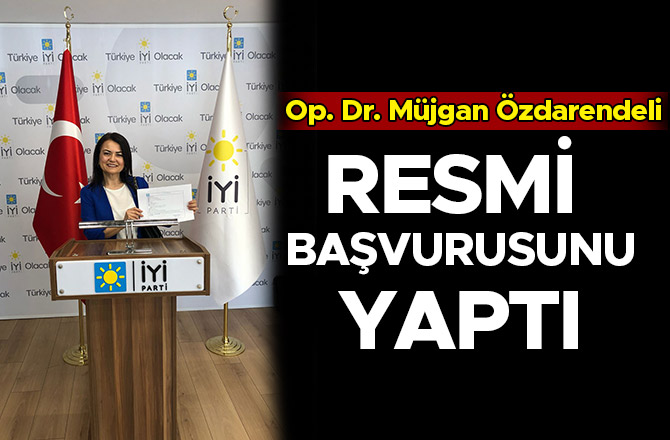 ÖZDARENDELİ, MİLLETVEKİLİ ADAY ADAYLIĞI RESMİ BAŞVURUSUNU YAPTI
